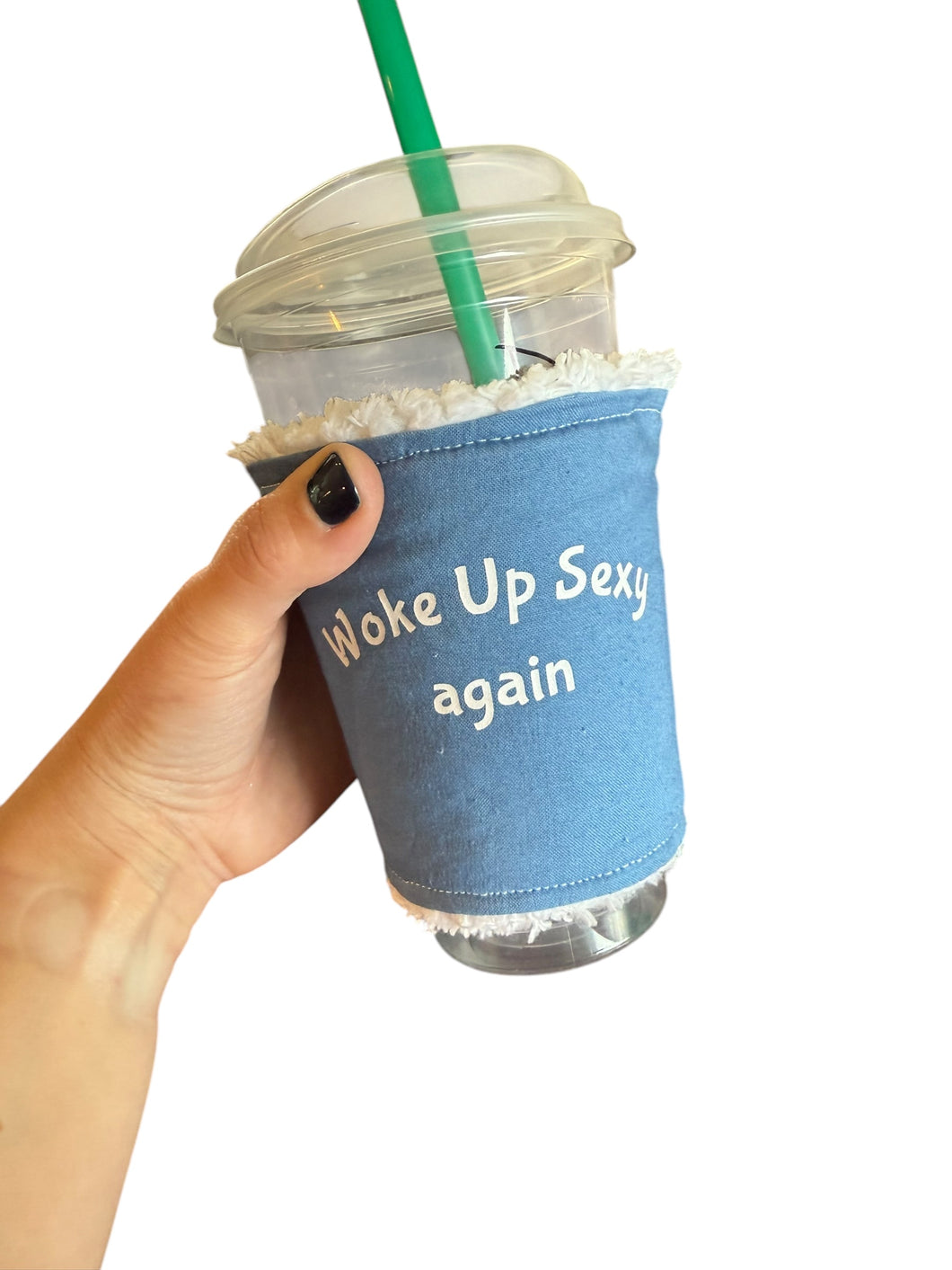 Sip Sleeve Woke up Sexy Again